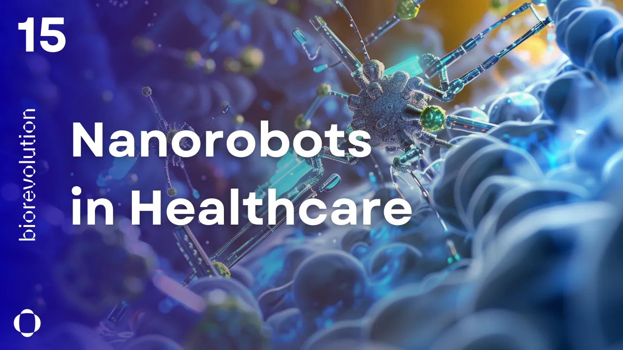 BioRevolution #15 - Nanorobots in Healthcare