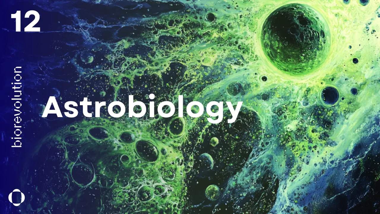 BioRevolution #12 - Astrobiology